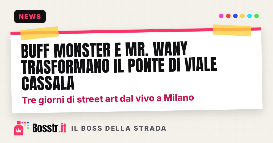 Buff Monster e Mr. Wany trasformano il ponte di viale Cassala: tre giorni di street art dal vivo a Milano