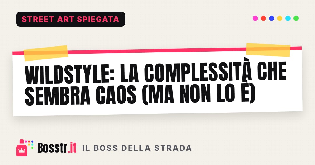 Wildstyle: la complessità che sembra caos (ma non lo è)