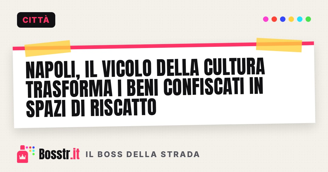 Napoli, il vicolo della cultura trasforma i beni confiscati in spazi di riscatto