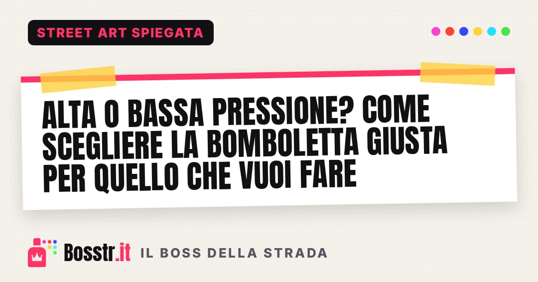 Alta o bassa pressione? Come scegliere la bomboletta giusta per quello che vuoi fare