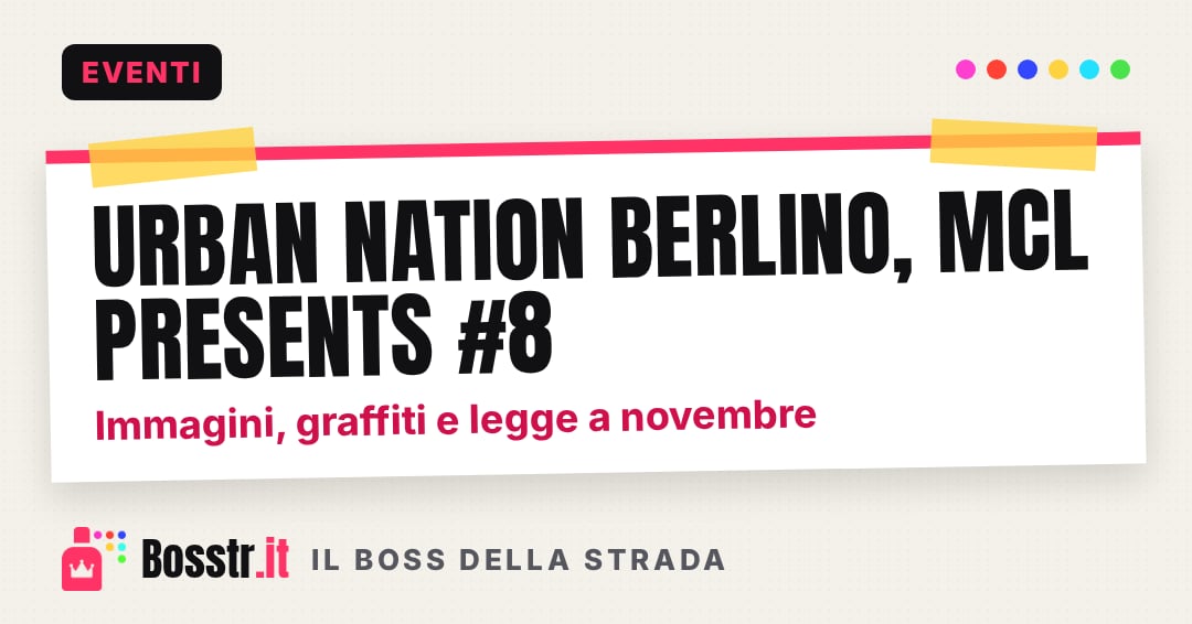 Urban Nation Berlino, MCL presents #8: immagini, graffiti e legge a novembre